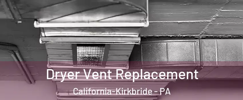 Dryer Vent Replacement California-Kirkbride - PA