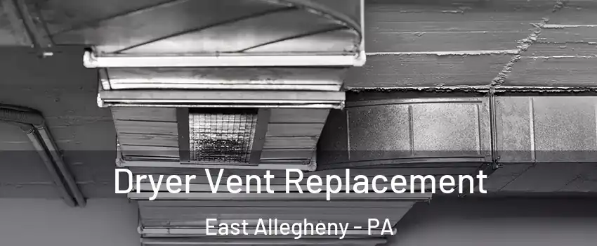 Dryer Vent Replacement East Allegheny - PA