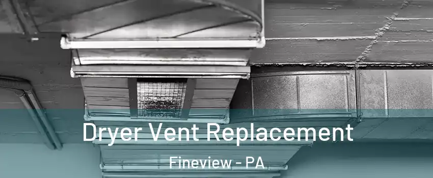 Dryer Vent Replacement Fineview - PA