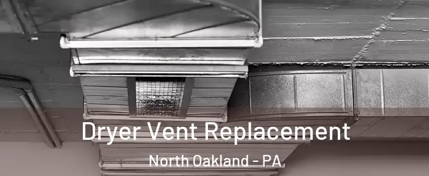 Dryer Vent Replacement North Oakland - PA