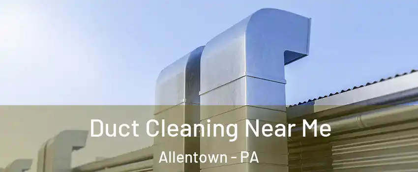 Duct Cleaning Near Me Allentown - PA