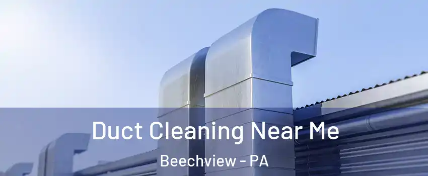 Duct Cleaning Near Me Beechview - PA