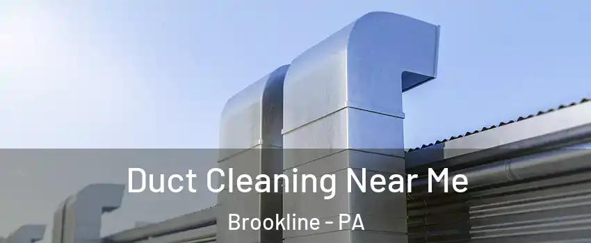 Duct Cleaning Near Me Brookline - PA