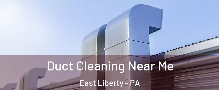 Duct Cleaning Near Me East Liberty - PA