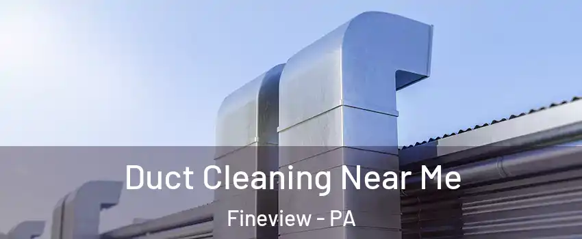 Duct Cleaning Near Me Fineview - PA