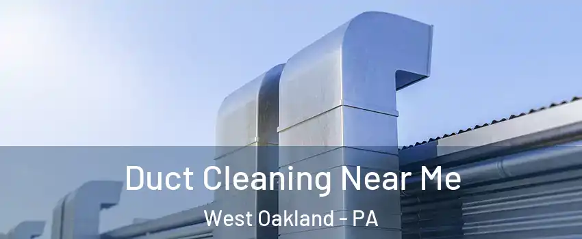 Duct Cleaning Near Me West Oakland - PA