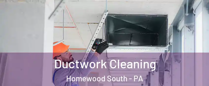 Ductwork Cleaning Homewood South - PA