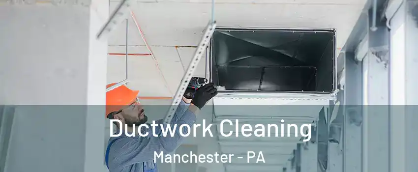 Ductwork Cleaning Manchester - PA