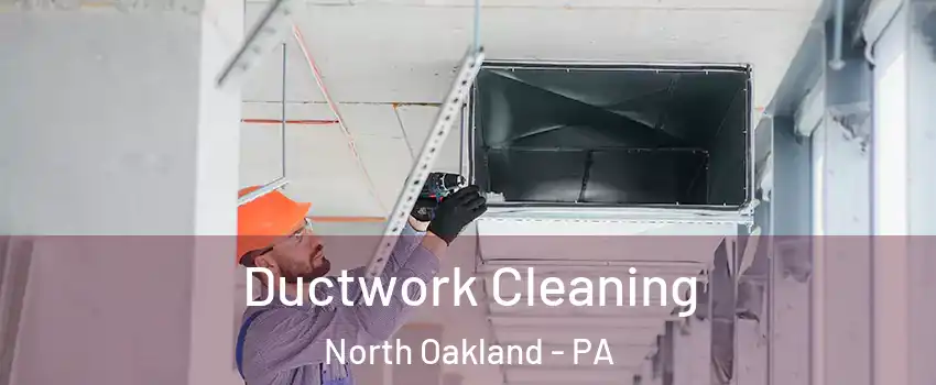 Ductwork Cleaning North Oakland - PA