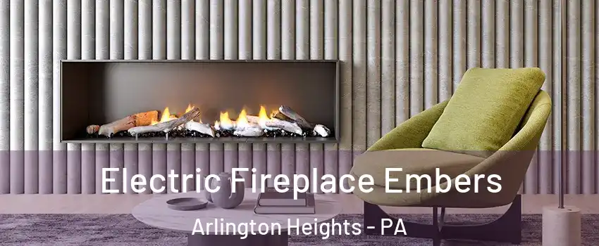 Electric Fireplace Embers Arlington Heights - PA