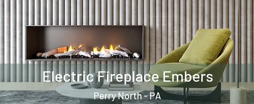 Electric Fireplace Embers Perry North - PA