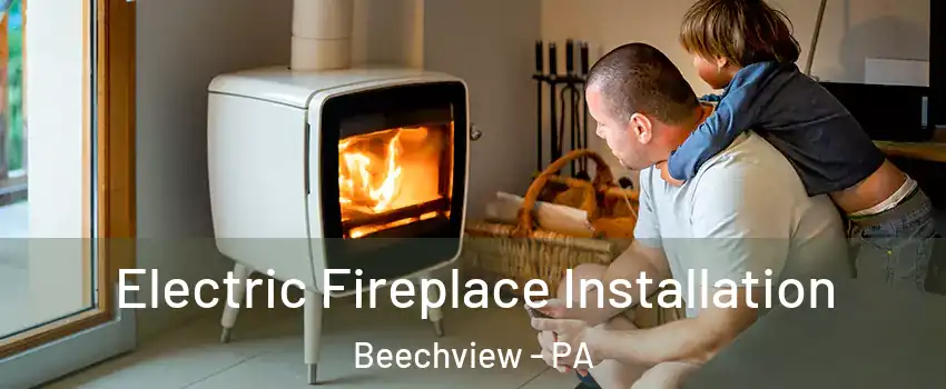 Electric Fireplace Installation Beechview - PA