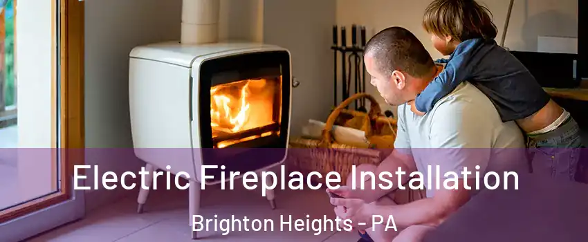 Electric Fireplace Installation Brighton Heights - PA