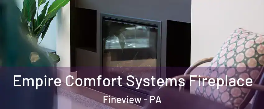 Empire Comfort Systems Fireplace Fineview - PA