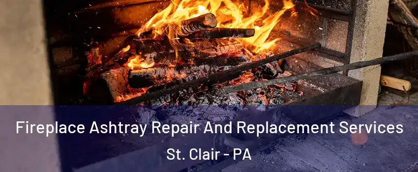 Fireplace Ashtray Repair And Replacement Services St. Clair - PA