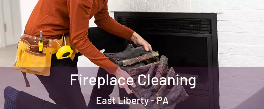 Fireplace Cleaning East Liberty - PA