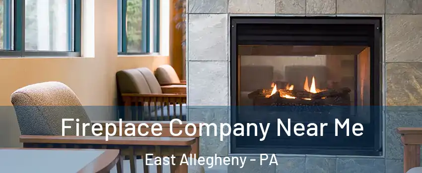 Fireplace Company Near Me East Allegheny - PA