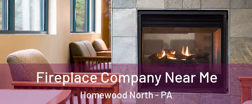 Fireplace Company Near Me Homewood North - PA