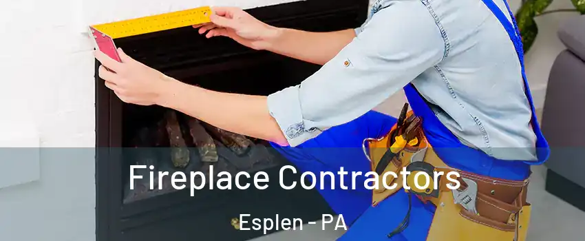 Fireplace Contractors Esplen - PA