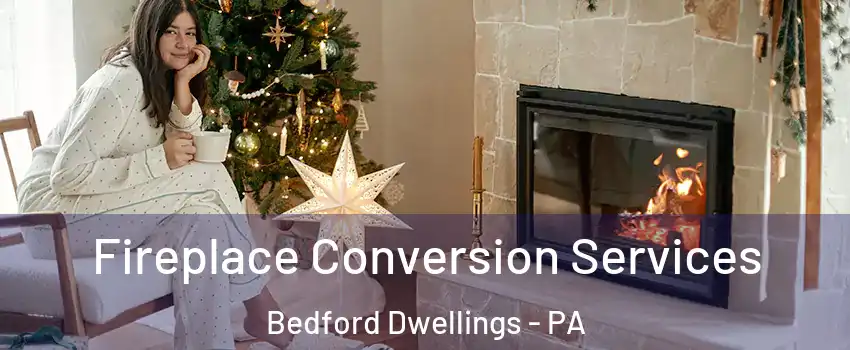 Fireplace Conversion Services Bedford Dwellings - PA