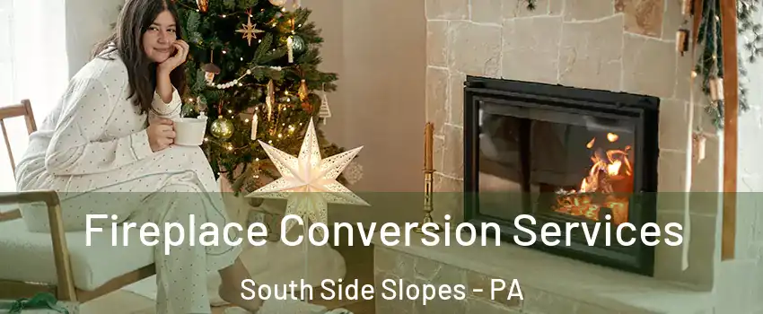 Fireplace Conversion Services South Side Slopes - PA