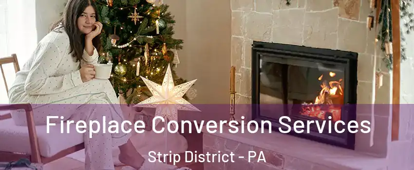 Fireplace Conversion Services Strip District - PA