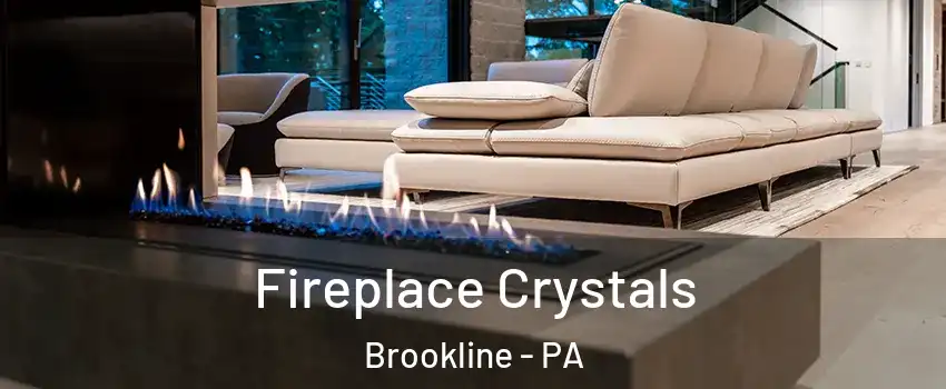 Fireplace Crystals Brookline - PA