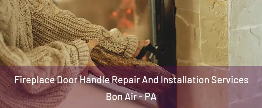 Fireplace Door Handle Repair And Installation Services Bon Air - PA