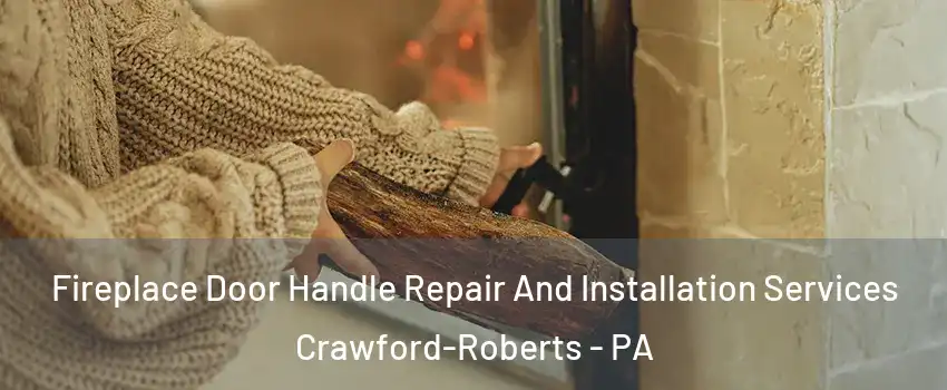 Fireplace Door Handle Repair And Installation Services Crawford-Roberts - PA