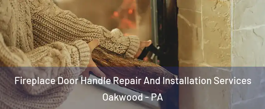 Fireplace Door Handle Repair And Installation Services Oakwood - PA