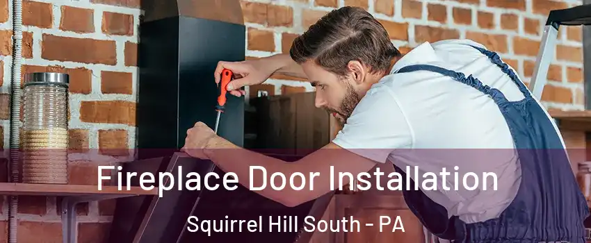 Fireplace Door Installation Squirrel Hill South - PA