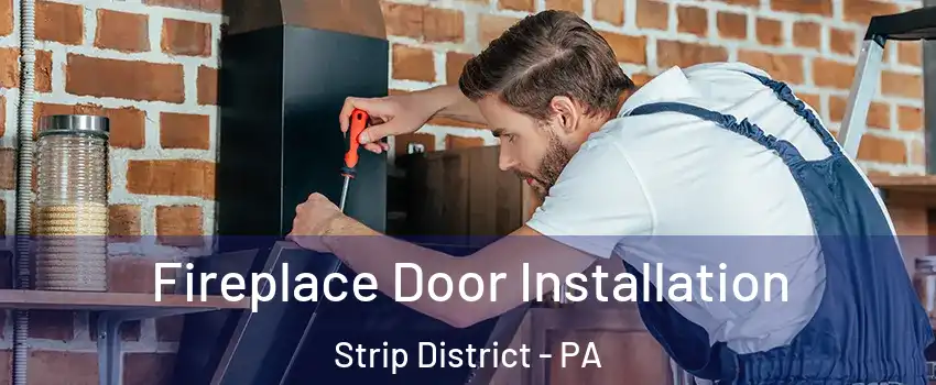 Fireplace Door Installation Strip District - PA