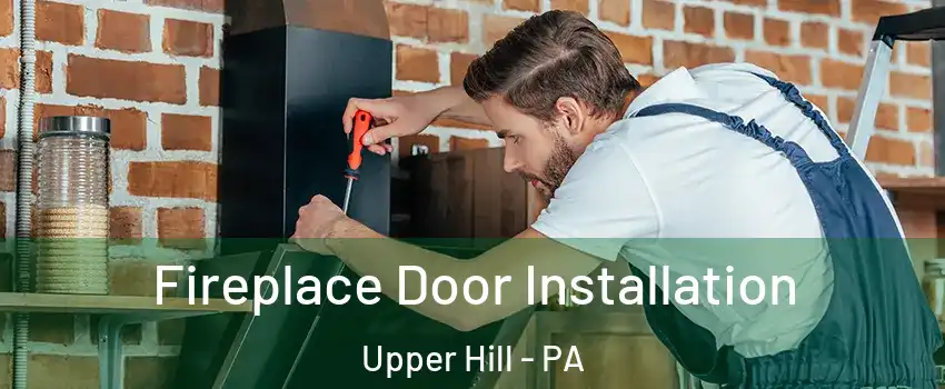 Fireplace Door Installation Upper Hill - PA