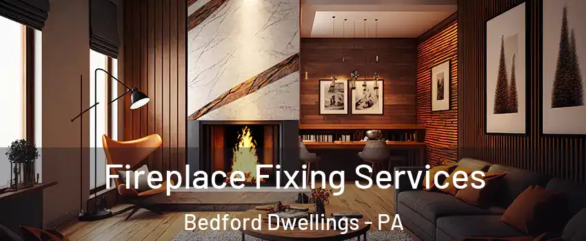 Fireplace Fixing Services Bedford Dwellings - PA