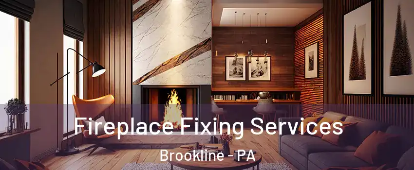 Fireplace Fixing Services Brookline - PA