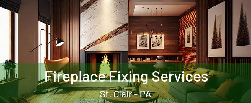 Fireplace Fixing Services St. Clair - PA