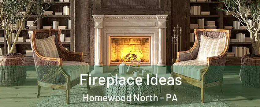 Fireplace Ideas Homewood North - PA