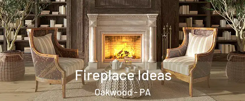 Fireplace Ideas Oakwood - PA