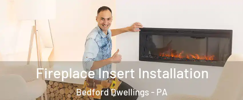 Fireplace Insert Installation Bedford Dwellings - PA