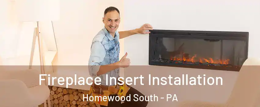 Fireplace Insert Installation Homewood South - PA