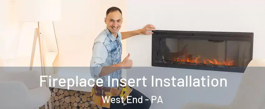 Fireplace Insert Installation West End - PA