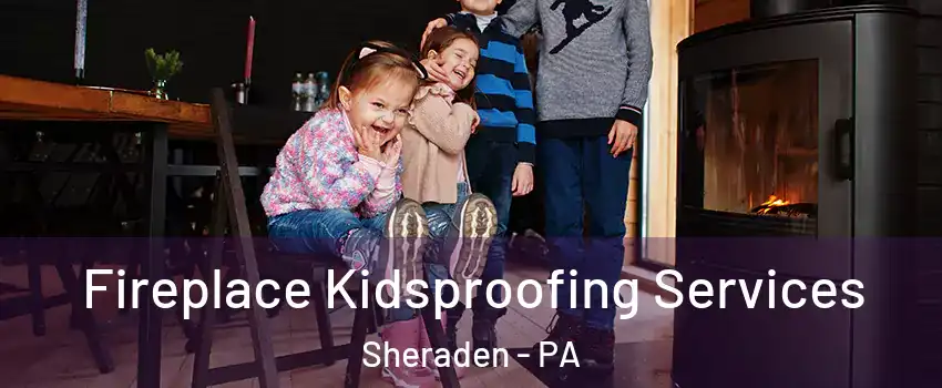 Fireplace Kidsproofing Services Sheraden - PA