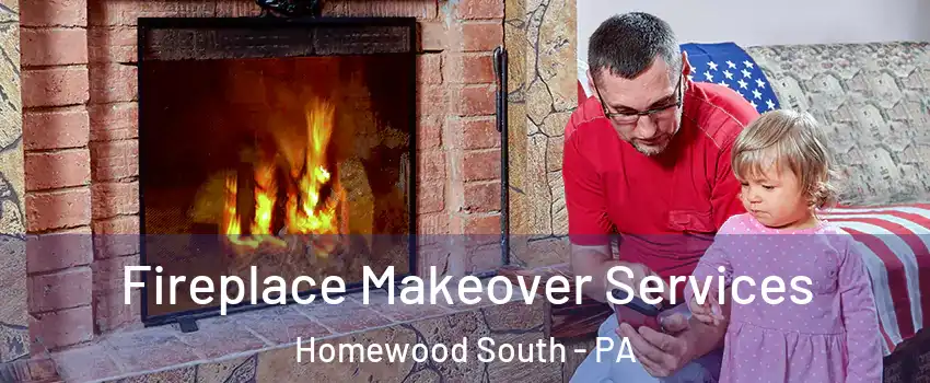 Fireplace Makeover Services Homewood South - PA