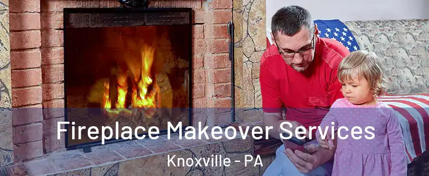 Fireplace Makeover Services Knoxville - PA