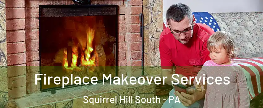 Fireplace Makeover Services Squirrel Hill South - PA