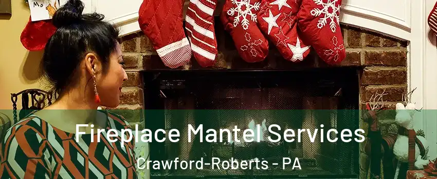 Fireplace Mantel Services Crawford-Roberts - PA