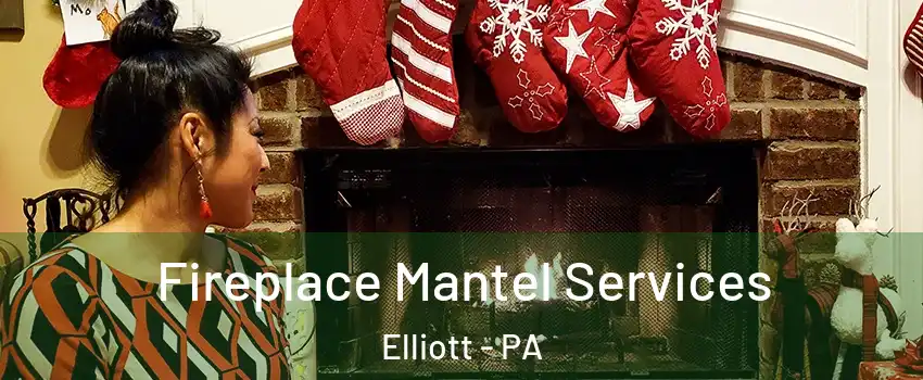 Fireplace Mantel Services Elliott - PA