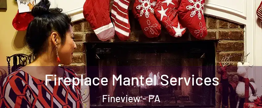 Fireplace Mantel Services Fineview - PA