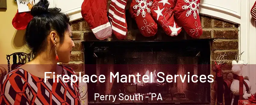 Fireplace Mantel Services Perry South - PA