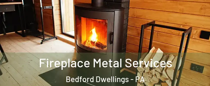 Fireplace Metal Services Bedford Dwellings - PA